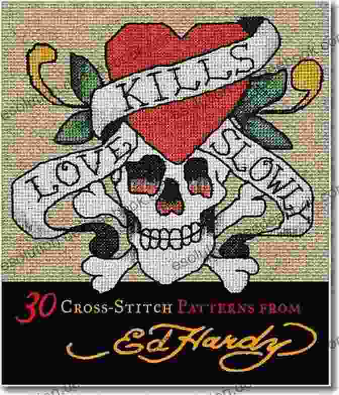 A Close Up Photograph Of A Love Kills Slowly Cross Stitch Piece, Showcasing Intricate Patterns, Vibrant Threads, And Meticulous Craftsmanship. Love Kills Slowly Cross Stitch: 30 Cross Stitch Patterns From Ed Hardy