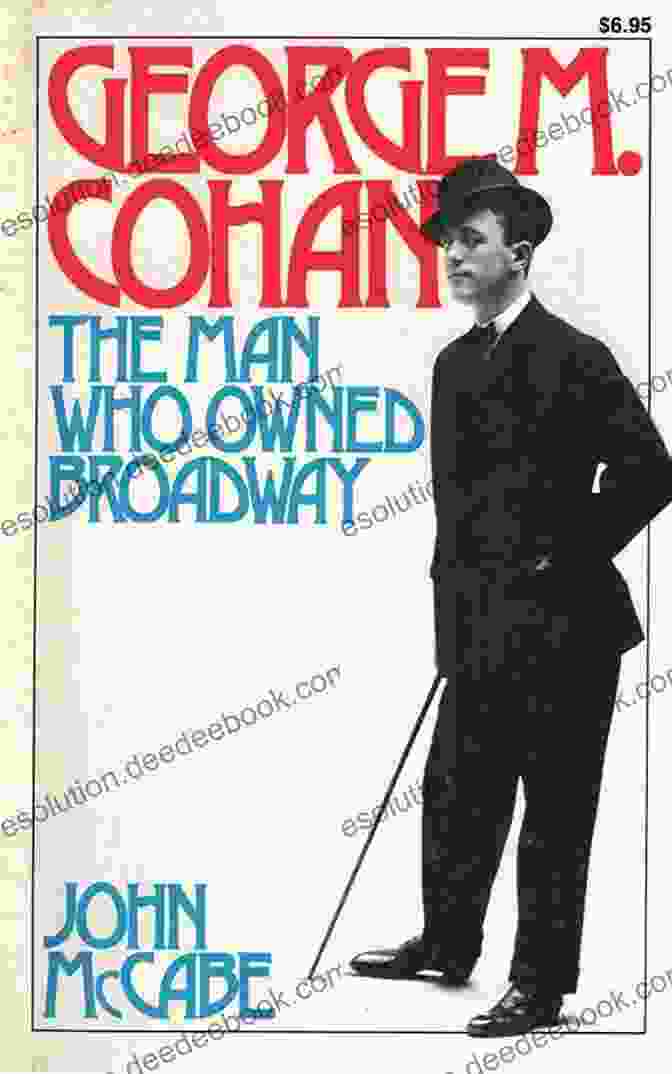 A Portrait Of George M. Cohan, The 'Father Of American Musical Comedy.' American Musicals In Context: From The American Revolution To The 21st Century