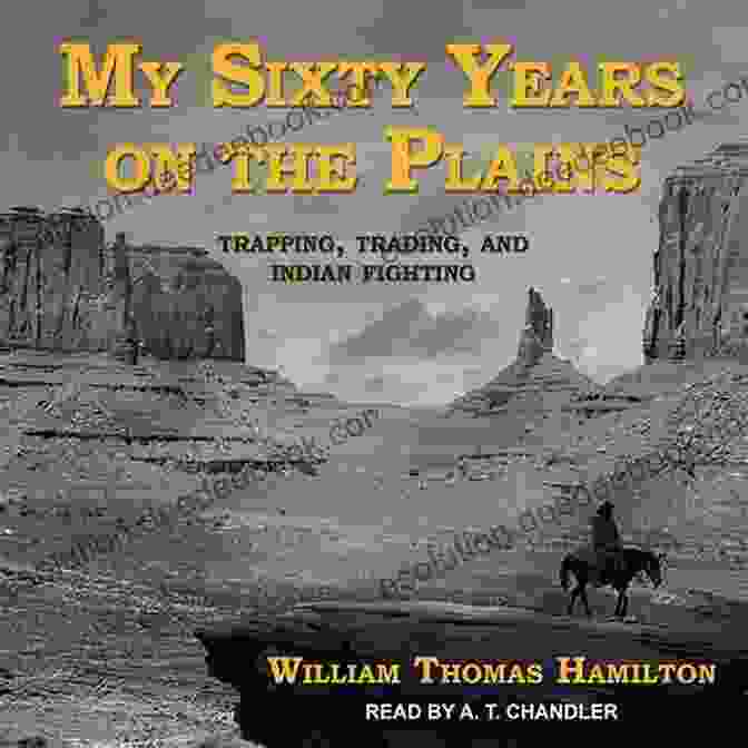 Billy Dixon My Sixty Years On The Plains: Trapping Trading And Indian Fighting (Illustrated)