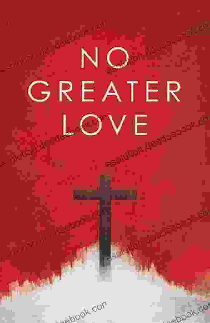 Book Cover Of 'No Greater Love Revised Edition' By Louis Markos No Greater Love: Revised Edition