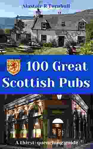 100 Great Scottish Pubs: A Thirst Quenching Guide