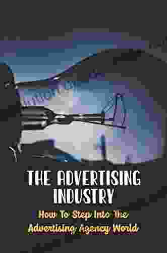 The Advertising Industry: How To Step Into The Advertising Agency World