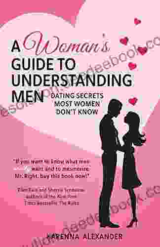 A Woman S Guide To Understanding Men: Dating Secrets Most Women Don T Know