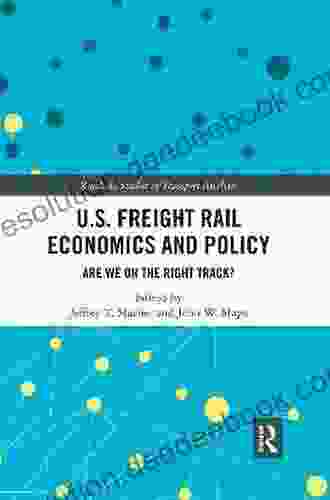 U S Freight Rail Economics And Policy: Are We On The Right Track? (Routledge Studies In Transport Analysis)