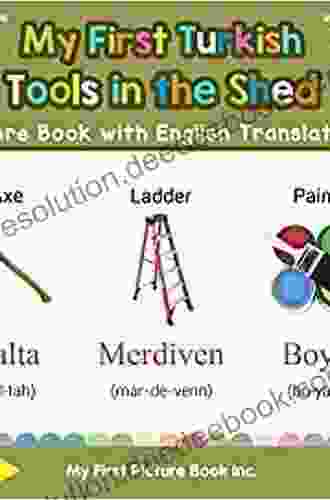 My First Turkish Tools In The Shed Picture With English Translations: Bilingual Early Learning Easy Teaching Turkish For Kids (Teach Learn Basic Turkish Words For Children)