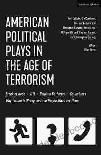 American Political Plays In The Age Of Terrorism: Break Of Noon 7/11 Omnium Gatherum Columbinus Why Torture Is Wrong And The People Who Love Them