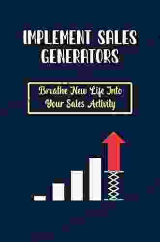 Implement Sales Generators: Breathe New Life Into Your Sales Activity