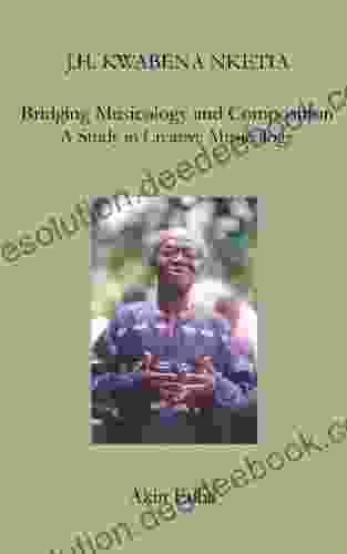 J H Kwabena Nketia: Bridging Musicology and Composition: A Study in Creative Musicology (Worlds without Boundaries: MRI Biographies in Music 3)