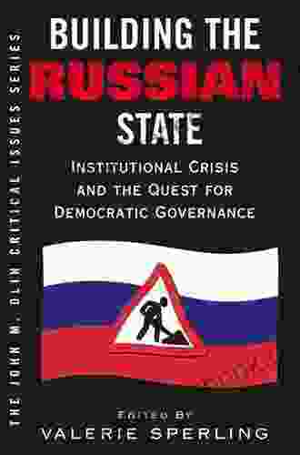 Building The Russian State: Institutional Crisis And The Quest For Democratic Governance (John M Olin Critical Issues Series)