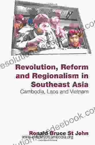 Revolution Reform And Regionalism In Southeast Asia: Cambodia Laos And Vietnam (Routledge Contemporary Southeast Asia Series)