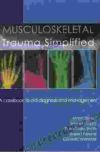 Musculoskeletal Trauma Simplified: A Casebook To Aid Diagnosis Management: A Casebook To Aid Diagnosis And Management