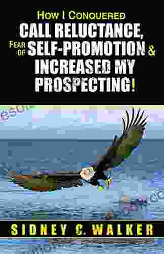 How I Conquered Call Reluctance Fear Of Self Promotion Increased My Prospecting