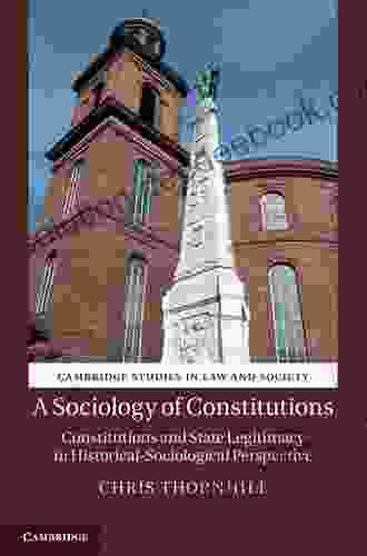 A Sociology Of Constitutions: Constitutions And State Legitimacy In Historical Sociological Perspective (Cambridge Studies In Law And Society)