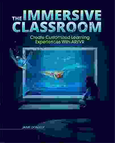 The Immersive Classroom: Create Customized Learning Experiences With AR/VR