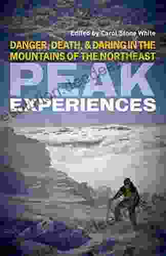 Peak Experiences: Danger Death And Daring In The Mountains Of The Northeast