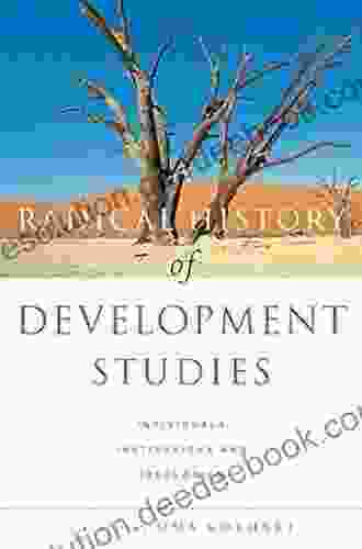 A Radical History Of Development Studies: Individuals Institutions And Ideologies (Development Essentials)