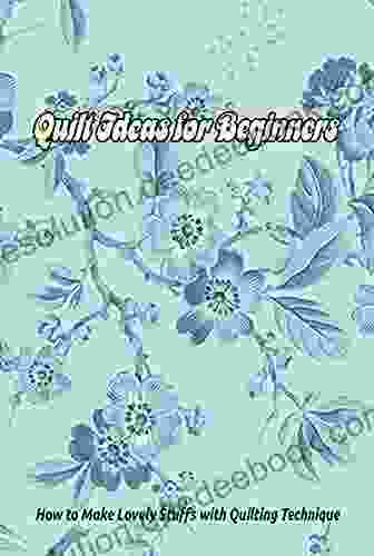 Quilt Ideas: Learning Quilt Technique For Beginners