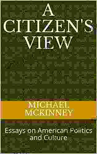 A Citizen S View: Essays On American Politics And Culture