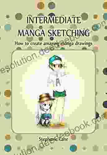 Intermediate Manga Sketching: How To Create Amazing Manga Drawings