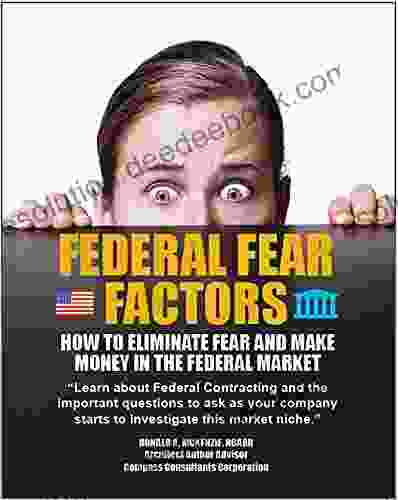 Federal Fear Factors: How To Eliminate Fear And Make Money In The Federal Market