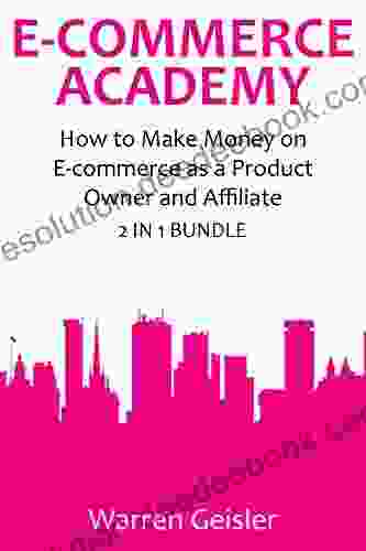 E COMMERCE ACADEMY: How To Make Money On E Commerce As A Product Owner And Affiliate (bundle)