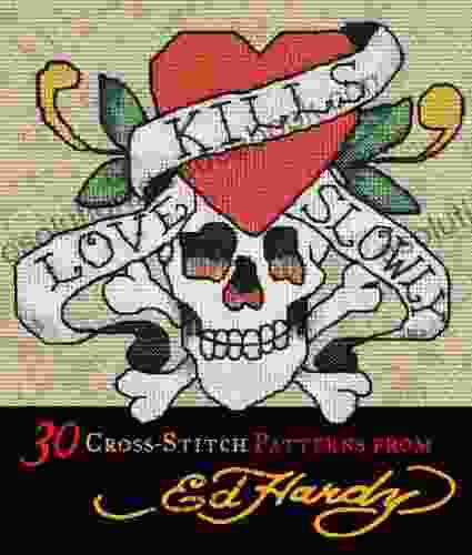 Love Kills Slowly Cross Stitch: 30 Cross Stitch Patterns From Ed Hardy