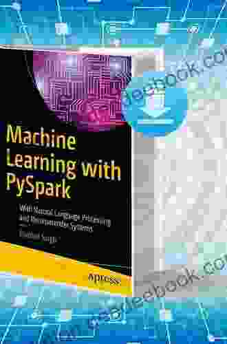 Machine Learning With PySpark: With Natural Language Processing And Recommender Systems