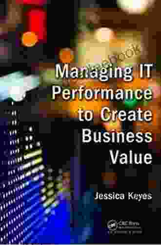 Managing IT Performance To Create Business Value