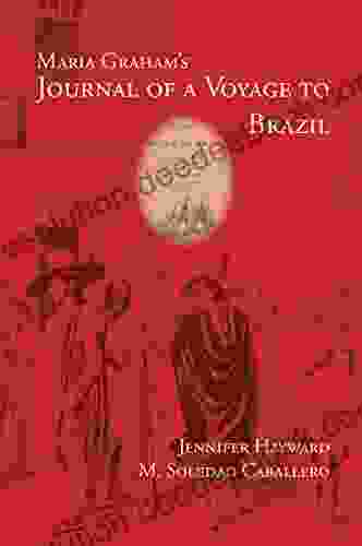 Maria Graham s Journal of a Voyage to Brazil (Writing Travel)