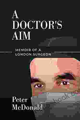 A Doctor S Aim: Memoir Of A London Surgeon