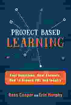 Project Based Learning: Real Questions Real Answers How To Unpack PBL And Inquiry