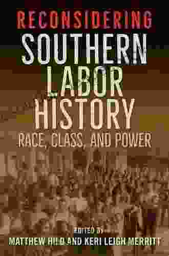 Reconsidering Southern Labor History: Race Class And Power