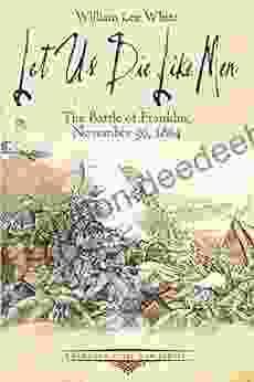 Let Us Die Like Men: The Battle Of Franklin November 30 1864 (Emerging Civil War Series)