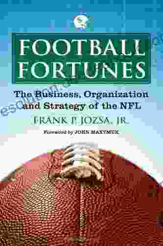 Football Fortunes: The Business Organization And Strategy Of The NFL