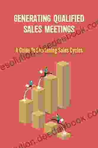 Generating Qualified Sales Meetings: A Guide To Shortening Sales Cycles