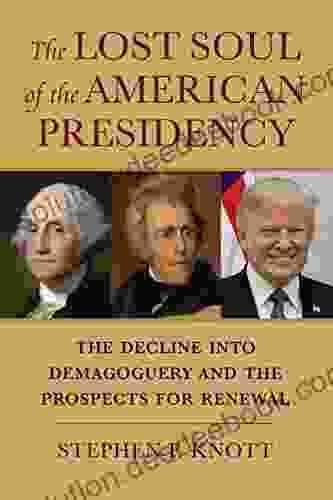 The Lost Soul of the American Presidency: The Decline into Demagoguery and the Prospects for Renewal