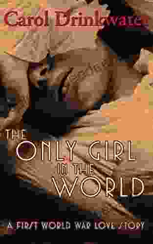 The Only Girl In The World: A First World War Love Story