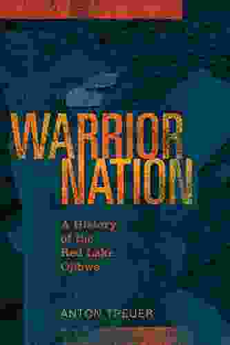 Warrior Nation: A History Of The Red Lake Ojibwe