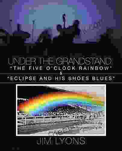 Under the Grandstand: The Five O Clock Rainbow Eclipse and His Shoes Blues