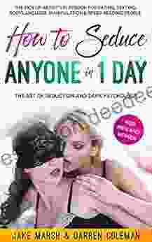 Secrets to Seduce Anyone in 1 Day: The Art of Seduction and Dark Psychology (for Men and Women): The Pick Up Artist s playbook for Dating Body Language Manipulation and Advice in Speed Reading