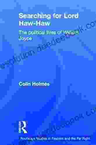 Searching for Lord Haw Haw: The Political Lives of William Joyce (Routledge Studies in Fascism and the Far Right)