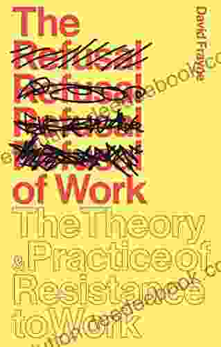 The Refusal Of Work: The Theory And Practice Of Resistance To Work