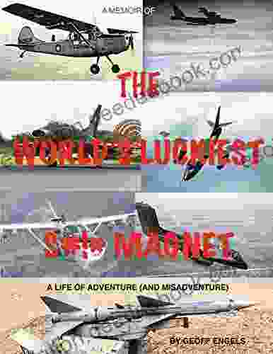 THE WORLD S LUCKIEST S# * MAGNET: A LIFE OF ADVENTURE (AND MISADVENTURE)