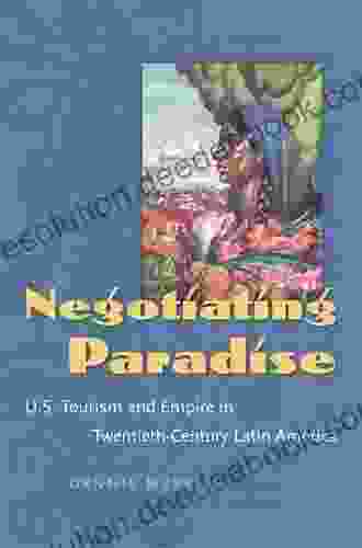 Negotiating Paradise: U S Tourism and Empire in Twentieth Century Latin America