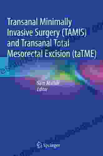 Transanal Minimally Invasive Surgery (TAMIS) And Transanal Total Mesorectal Excision (taTME)