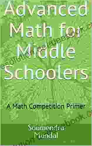 Advanced Math for Middle schoolers: A Math competition Primer (Mandal 1)