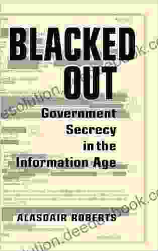 Blacked Out: Government Secrecy In The Information Age